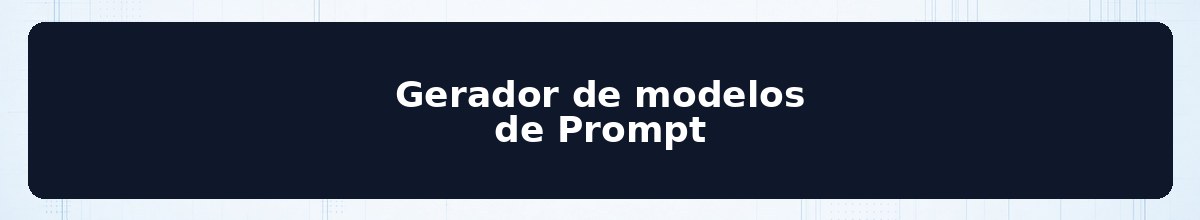 Gerador de modelos de Prompt
